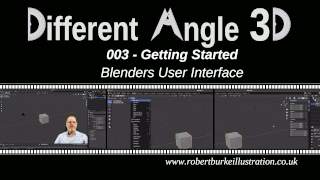 Different Angle 3D - Getting Started - Blenders User interface Different Angle 3D - Getting Started - Blenders User Interface