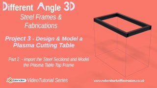 Different Angle 3D - Design and Model a Plasma Table - Part 2 Model the top frame Different Angle 3D - Design and Model a Plasma Table - Part 2 Model the top frame
